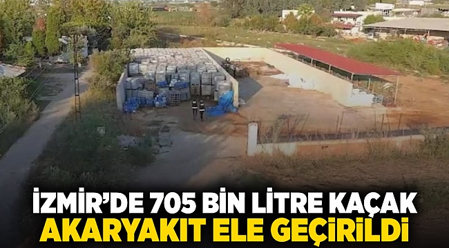 İzmir'de 705 bin litre kaçak akaryakıt ele geçirildi