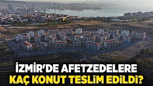 İzmir'de afetzedelere kaç konut teslim edildi?