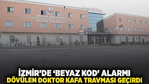 İzmir'de 'beyaz kod' alarmı: Dövülen doktor kafa travması geçirdi!