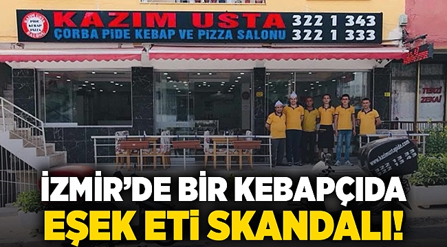 İzmir’de bir kebapçıda eşek eti skandalı!