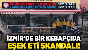 İzmir’de bir kebapçıda eşek eti skandalı!