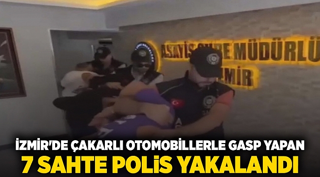 İzmir'de çakarlı otomobillerle gasp yapan 7 sahte polis yakalandı