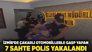 İzmir'de çakarlı otomobillerle gasp yapan 7 sahte polis yakalandı