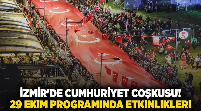 İzmir'de Cumhuriyet coşkusu! 29 Ekim programında etkinlikleri