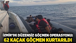 İzmir’de düzensiz göçmen operasyonu: 62 kaçak göçmen kurtarıldı