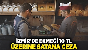 İzmir'de ekmeği 10 TL üzerine satana ceza