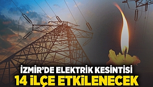 İzmir'de elektrik kesintisi: 14 ilçe etkilenecek