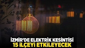 İzmir'de elektrik kesintisi: 15 ilçeyi etkileyecek