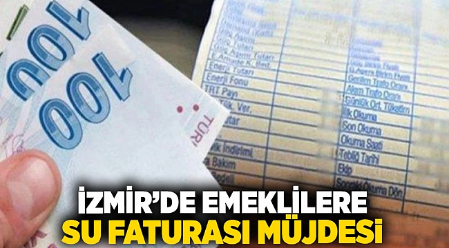 İzmir'de emeklilere su faturası müjdesi!