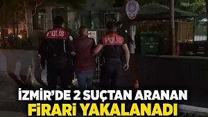 İzmir'de iki suçtan aranan firari yakalandı!