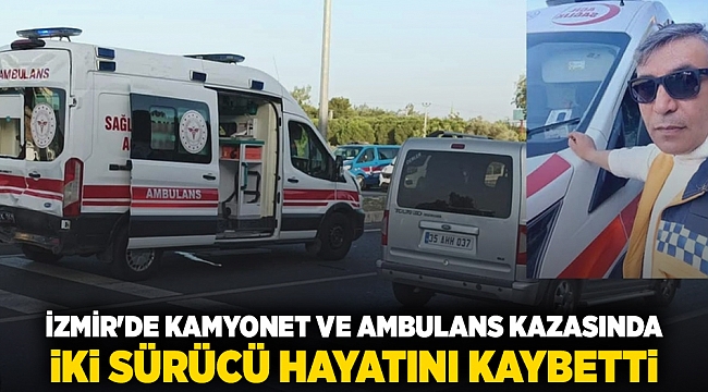 İzmir'de Kamyonet ve Ambulans Kazasında İki Sürücü Hayatını Kaybetti