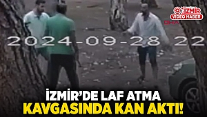 İzmir'de 'laf atma' kavgasında kan aktı!