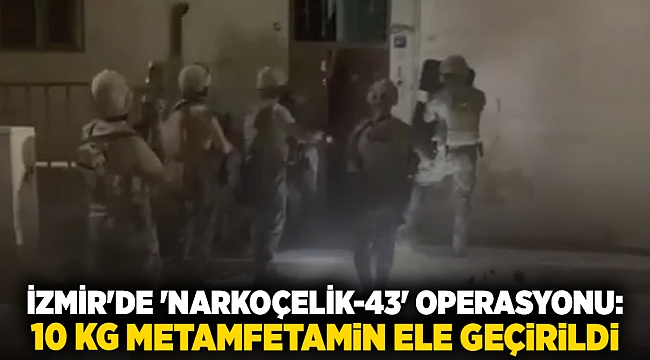 İzmir'de 'Narkoçelik-43' operasyonu: 10 kg metamfetamin ele geçirildi