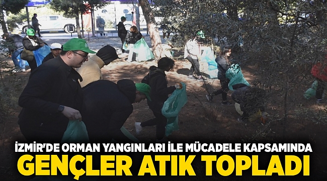 İzmir'de orman yangınları ile mücadele kapsamında gençler atık topladı