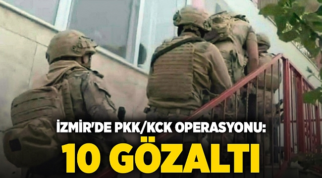 İzmir'de PKK/KCK operasyonu: 10 gözaltı