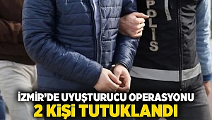 İzmir’de uyuşturucu operasyonu: 2 kişi tutuklandı!