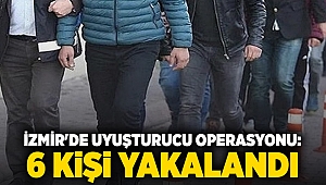 İzmir'de uyuşturucu operasyonu: 6 kişi yakalandı