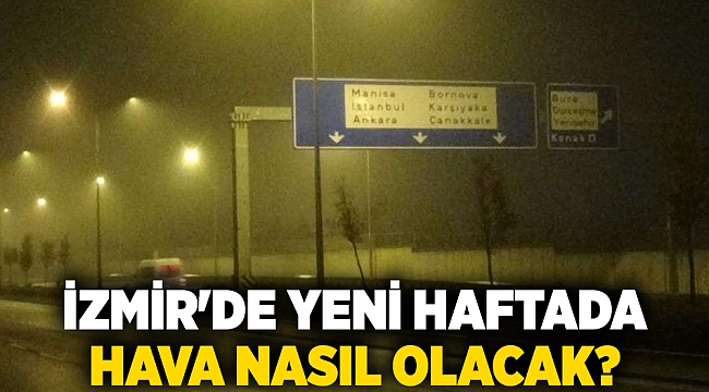 İzmir'de yeni haftada hava nasıl olacak?