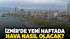 İzmir'de yeni haftada hava nasıl olacak?