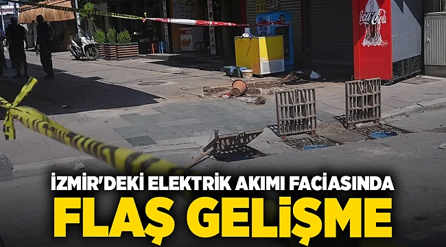 İzmir'deki elektrik akımı faciasında flaş gelişme