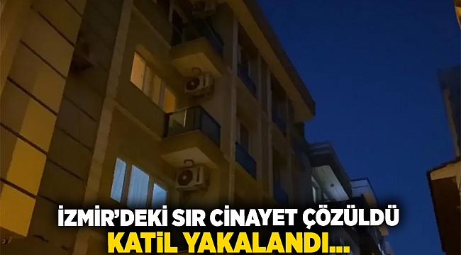 İzmir'deki sır cinayet çözüldü... Katil yakalandı..