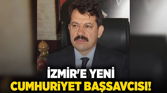 İzmir'e yeni Cumhuriyet Başsavcısı!