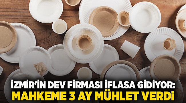 İzmir'in dev firması iflasa gidiyor: Mahkeme 3 ay mühlet verdi