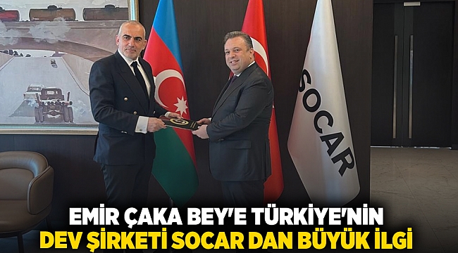 İZMİR'İN GURURU EMİR ÇAKA BEY DÜNYA DEVİ SOCAR'IN DİKKATİNİ ÇEKTİ