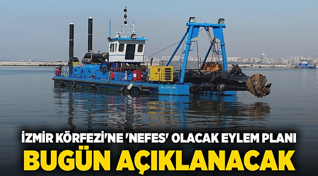 İzmir Körfezi'ne 'nefes' olacak eylem planı açıklanacak