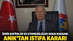 İzmir Şoförler ve Otomobilciler Odası Başkanı Anık'tan istifa kararı