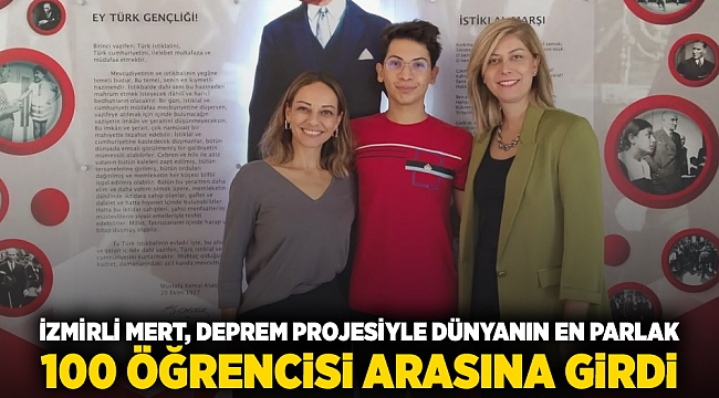 İzmirli Mert, deprem projesiyle dünyanın en parlak 100 öğrencisi arasına girdi