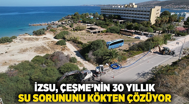 İZSU Çeşme’nin 30 yıllık su sorununu kökten çözüyor