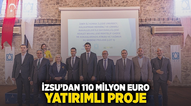 İZSU’DAN 110 MİLYON EURO YATIRIMLI PROJE