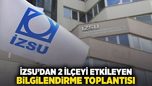 İZSU'dan 2 ilçeyi etkileyen bilgilendirme toplantısı