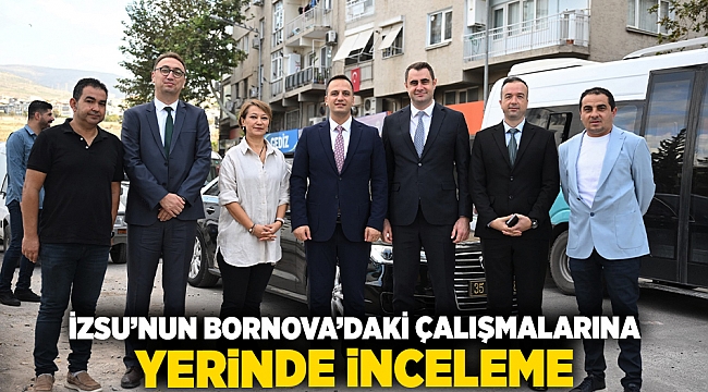 İZSU’nun Bornova’daki çalışmalarına yerinde inceleme