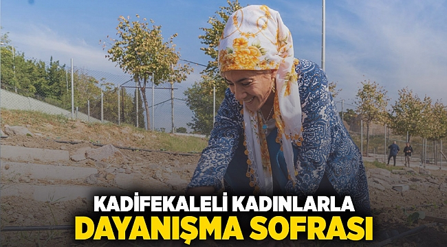 Kadifekaleli kadınlarla dayanışma sofrası