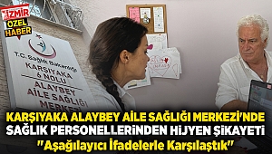 Karşıyaka Alaybey Aile Sağlığı Merkezi'nde Sağlık Personellerinden Hijyen Şikayeti