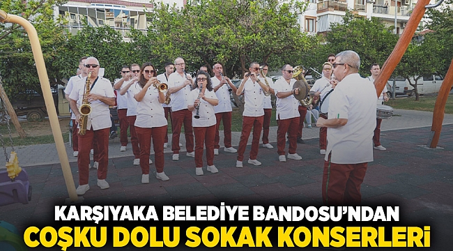 Karşıyaka Belediye Bandosu’ndan coşku dolu sokak konserleri