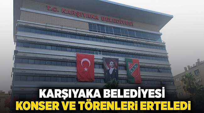 Karşıyaka Belediyesi konser ve törenleri erteledi