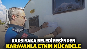 Karşıyaka Belediyesi’nden karavanla etkin mücadele