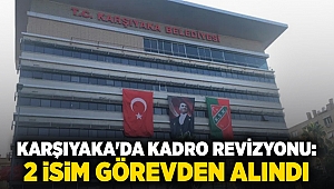 Karşıyaka'da kadro revizyonu: 2 isim görevden alındı