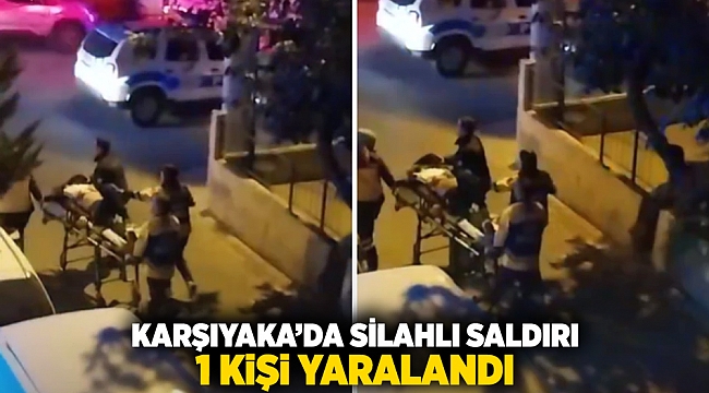 Karşıyaka'da silahlı saldırı: 1 kişi yaralandı