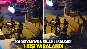 Karşıyaka'da silahlı saldırı: 1 kişi yaralandı