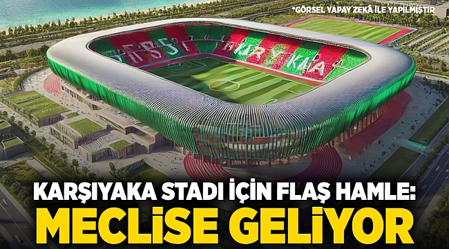 Karşıyaka Stadı için flaş hamle: Meclise geliyor