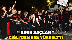 “Kırık Saçlar” Çiğli’den Ses Yükseltti