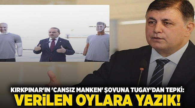 Kırkpınar'ın 'cansız manken' şovuna Tugay'dan tepki: Verilen oylara yazık!