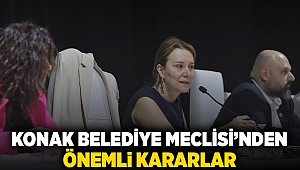 Konak Belediye Meclisi’nden önemli kararlar