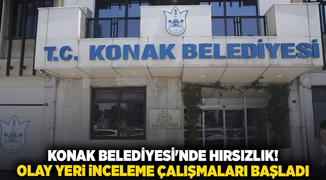 Konak Belediyesi'nde hırsızlık! Olay yeri inceleme çalışmaları başladı