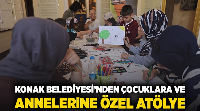 Konak Belediyesi’nden çocuklara ve annelerine özel atölye