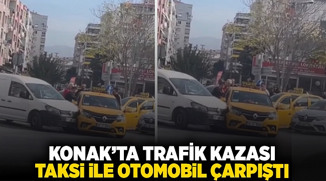 Konak’ta trafik kazası: Taksi ile otomobil çarpıştı!